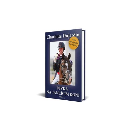 Kniha Dívka na tančícím koni, Charlotte Dujardin Kniha Dívka na tančíčím koni, Charlotte Dujardin
